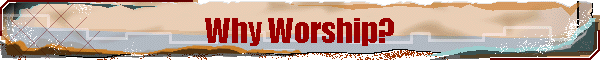 Why Worship?